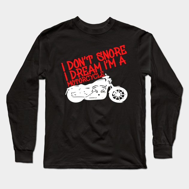 I Don't Snore I Dream i'm a Motorcycle Long Sleeve T-Shirt by Yyoussef101